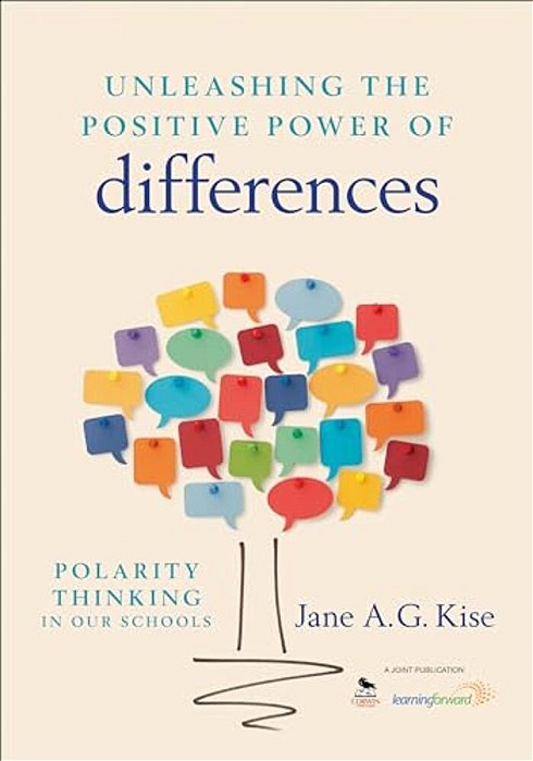 Unleashing The Positive Power Of Differences: Polarity Thinking In Our Schools-..