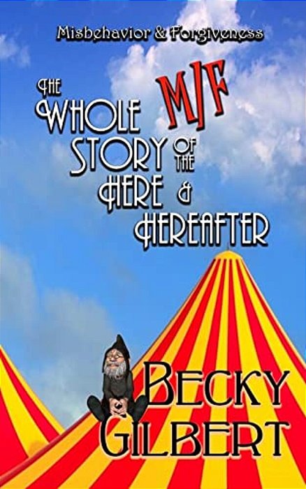 Misbehavior & Forgiveness: The Whole M/f Story Of The Here And Hereafter-..