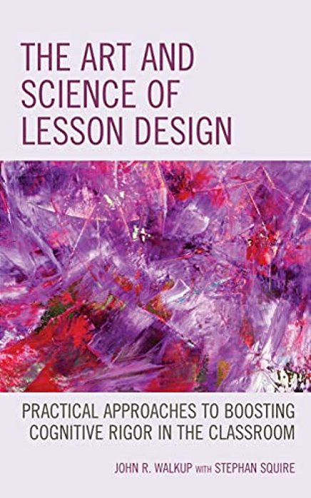 Art And Science Of Lesson Design: Practical Approaches To Boosting Cognitive Rigor In The Classroom-..