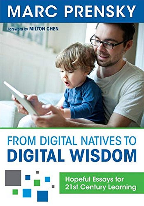 From Digital Natives To Digital Wisdom: Hopeful Essays For 21St Century Learning-..