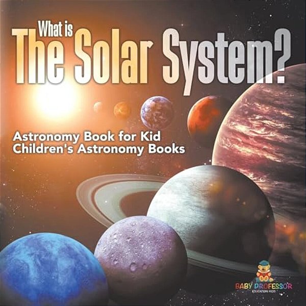 What Is The Solar System? Astronomy Book For Kids Children's Astronomy Books-..