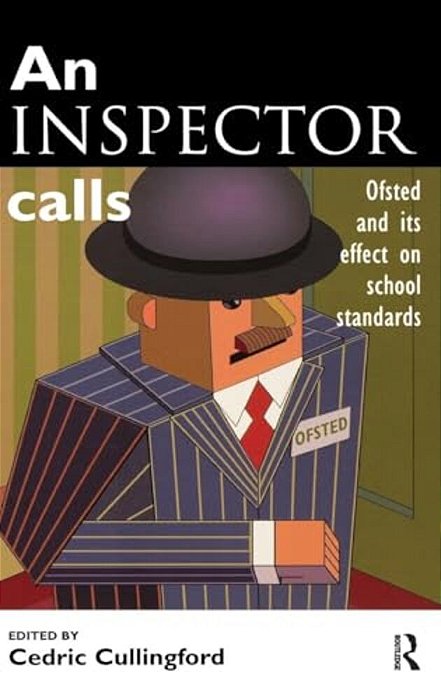 An Inspector Calls: Ofsted And Its Effect On School Standards-..