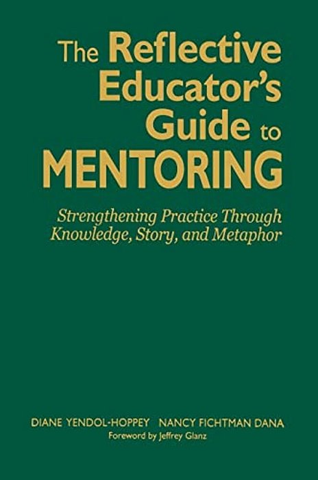 The Reflective Educator's Guide To Mentoring: Strengthening Practice Through Knowledge, Story, And Metaphor-..