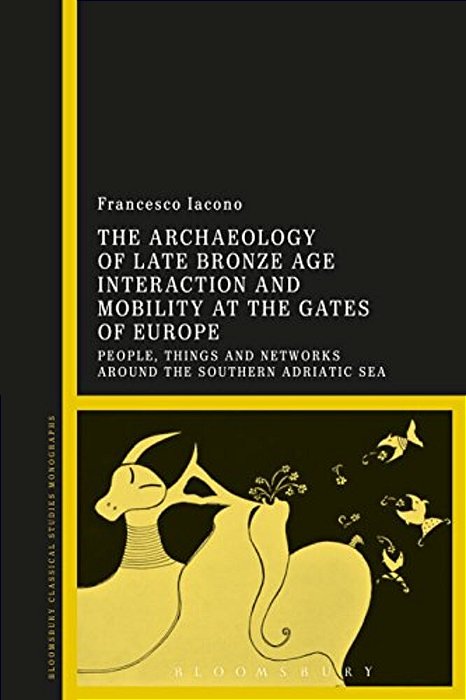 The Archaeology Of Late Bronze Age Interaction And Mobility At The Gates Of Europe: People, Things And Networks Around The Southern Adriatic Sea-..