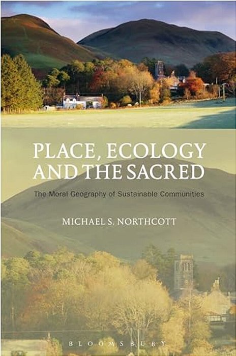 Place, Ecology And The Sacred: The Moral Geography Of Sustainable Communities-..