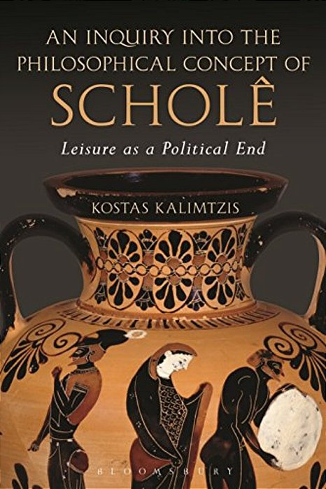An Inquiry Into The Philosophical Concept Of Scholê: Leisure As A Political End-..