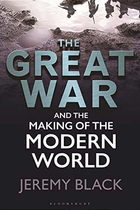 The Great War And The Making Of The Modern World-..