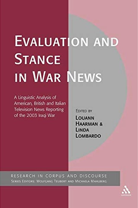 Evaluation And Stance In War News: A Linguistic Analysis Of American, British And Italian Television News Reporting Of The 2003 Iraqi War-..