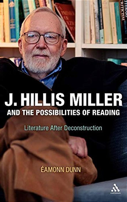 J. Hillis Miller And The Possibilities Of Reading: Literature After Deconstruction-..