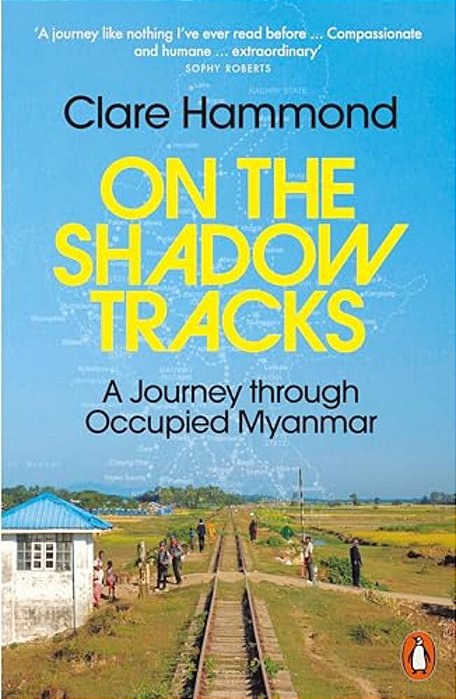On The Shadow Tracks: A Journey Through Occupied Myanmar-..
