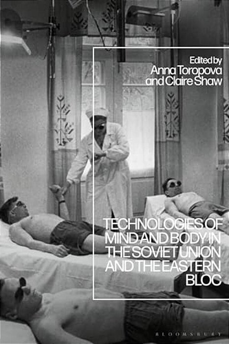 Technologies Of Mind And Body In The Soviet Union And The Eastern Bloc-..