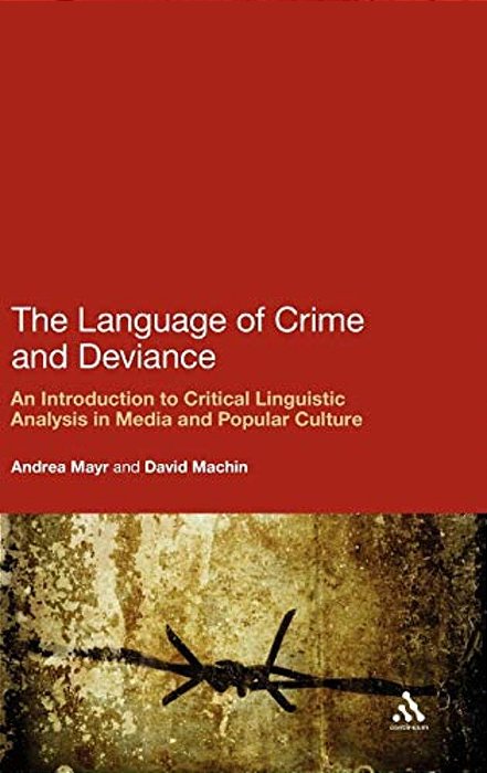 The Language Of Crime And Deviance: An Introduction To Critical Linguistic Analysis In Media And Popular Culture-..
