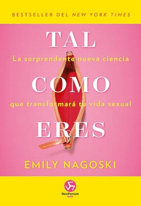 Tal Como Eres: La Sorprendente Nueva Ciencia Que Transformará Tu Vida Sexual-..
