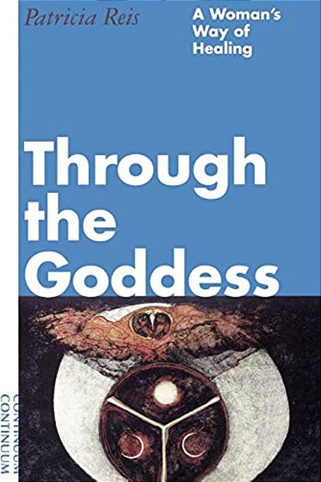 Through The Goddess: A Woman's Way Of Healing-..