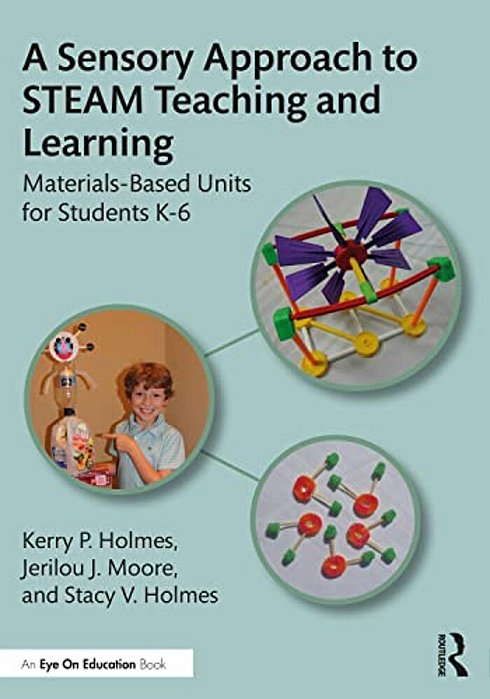 A Sensory Approach To Steam Teaching And Learning: Materials-Based Units For Students K-6-..