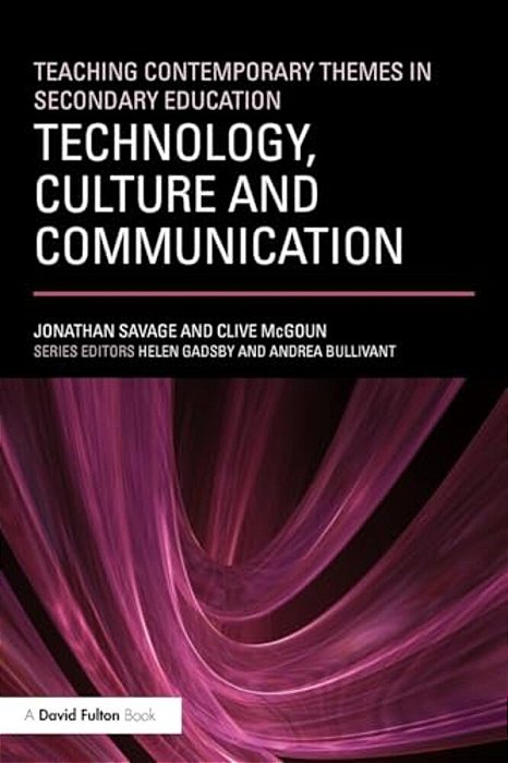 Teaching Contemporary Themes In Secondary Education: Technology, Culture And Communication-..