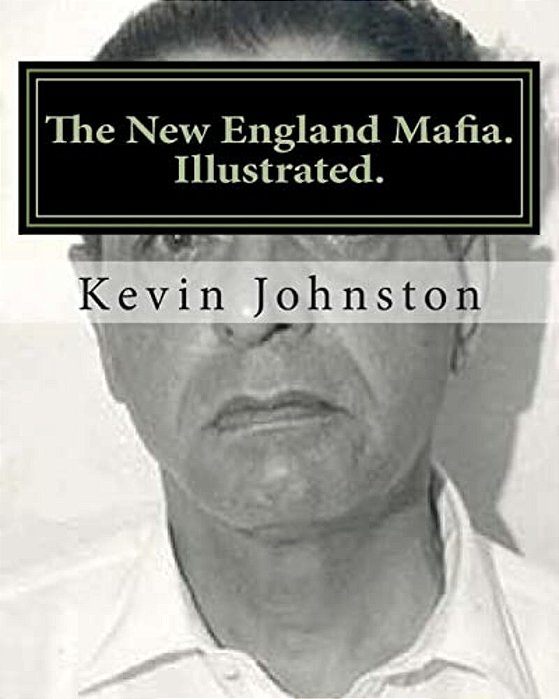 The New England Mafia. Illustrated.: With Testimoney From Frank Salemme And A US Government Time Line. -..