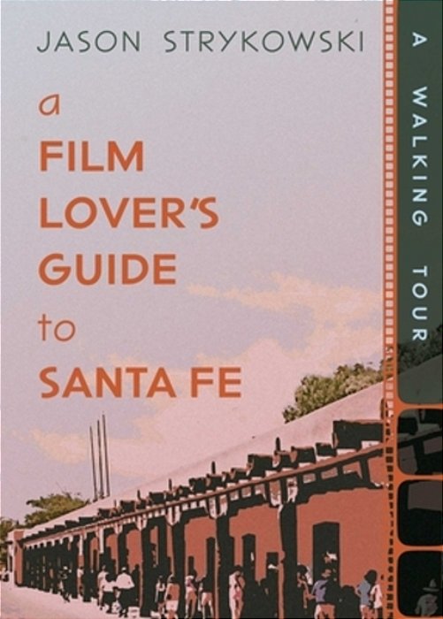 A Film Lover's Guide To Santa Fe: A Walking Tour-..