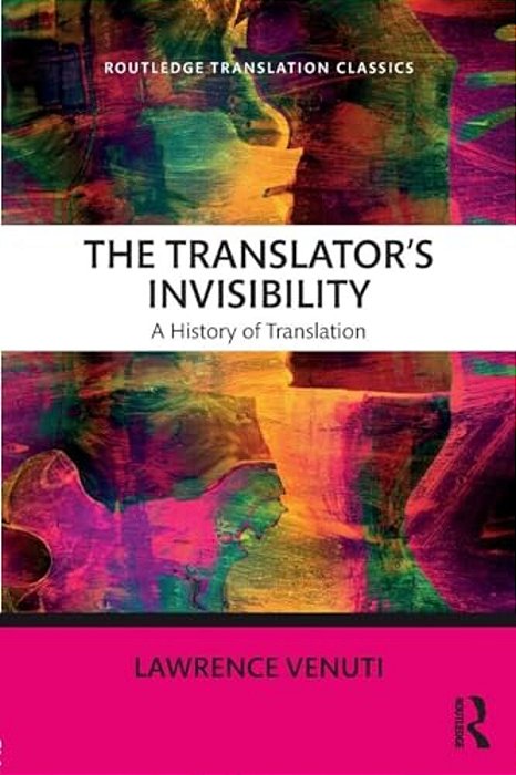 The Translator's Invisibility: A History Of Translation-..