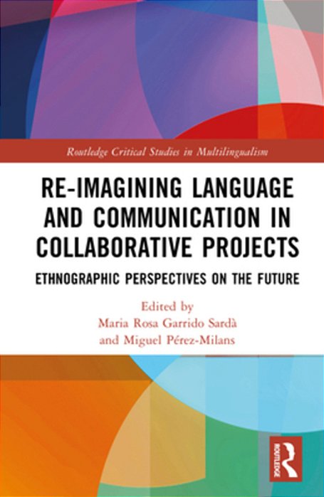Re-Imagining Language And Communication In Collaborative Projects: Ethnographic Perspectives On The Future-..