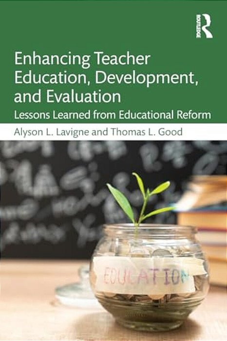 Enhancing Teacher Education, Development, And Evaluation: Lessons Learned From Educational Reform-..