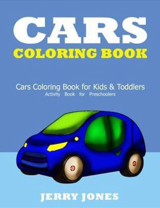 Cars Coloring Book: Cars Coloring Book For Kids & Toddlers - Activity Book For Preschoolers-..