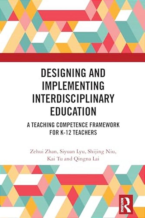 Designing And Implementing Interdisciplinary Education: A Teaching Competence Framework For K-12 Teachers-..
