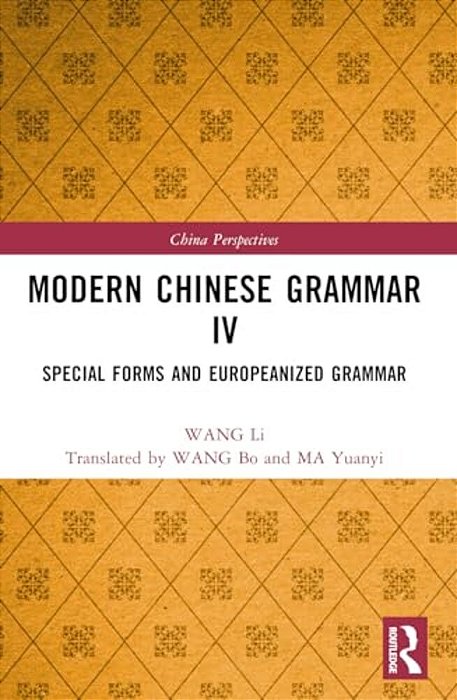 Modern Chinese Grammar IV: Special Forms And Europeanized Grammar-..