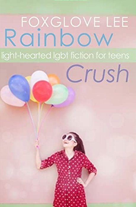 Rainbow Crush: Light-Hearted Lgbt Fiction For Teens-..