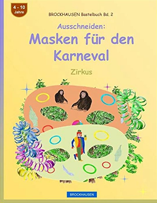 Brockhausen Bastelbuch Bd. 2 - Ausschneiden - Masken Für Den Karneval: Zirkus-..