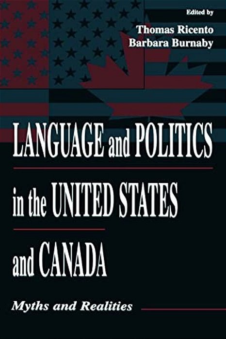 Language And Politics In The United States And Canada: Myths And Realities-..