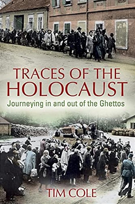 Traces Of The Holocaust: Journeying In And Out Of The Ghettos-..