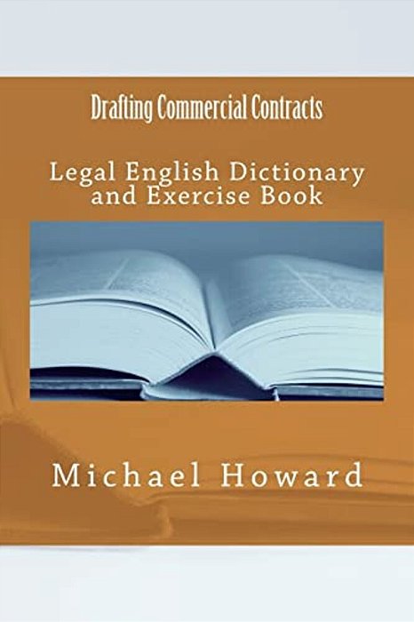 Drafting Commercial Contracts: Legal English Dictionary And Exercise Book-..