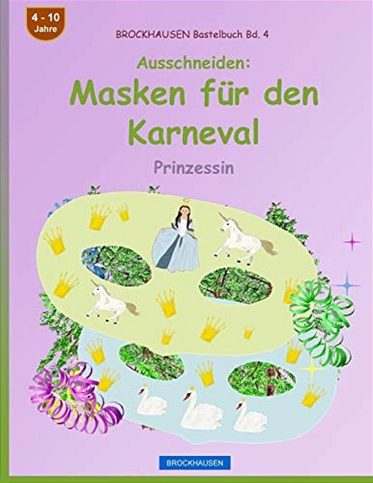 Brockhausen Bastelbuch Bd. 4 - Ausschneiden - Masken Für Den Karneval: Prinzessin-..