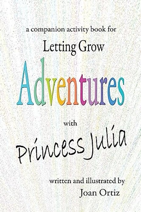 Adventures With Princess Julia: A Companion Activity Book For Letting Grow-..