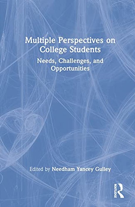 Multiple Perspectives On College Students: Needs, Challenges, And Opportunities-..