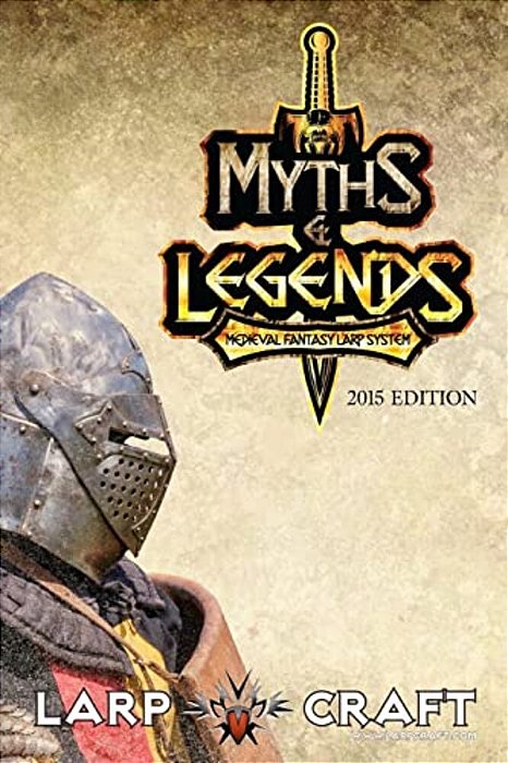 Myths & Legends Medieval Fantasy Larp System 2015 Edition: Medieval Fantasy Live Action Role-Play System Of Larpcraft-..