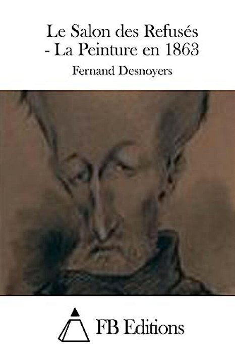 Le Salon Des Refusés - La Peinture En 1863-..