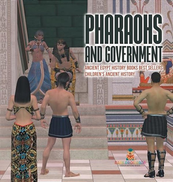 Pharaohs And Government: Ancient Egypt History Books Best Sellers Children's Ancient History-..