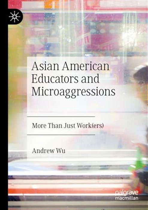 Asian American Educators And Microaggressions: More Than Just Work(ers)-..