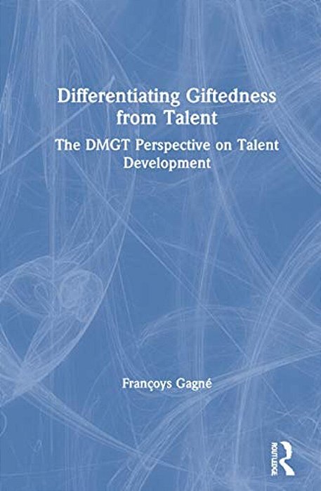 Differentiating Giftedness From Talent: The Dmgt Perspective On Talent Development-..