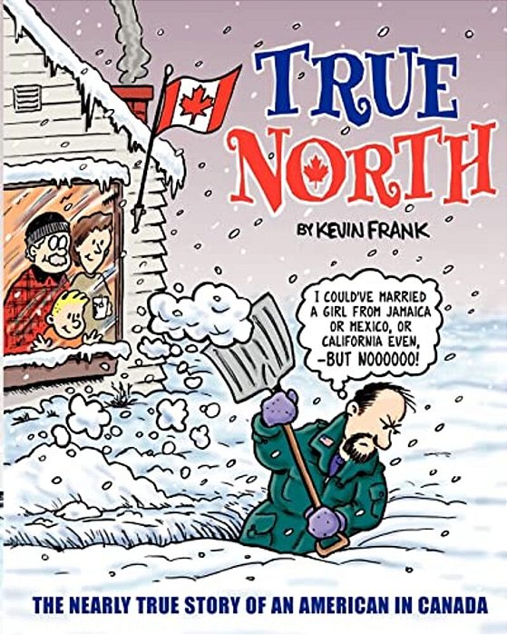 True North: The Nearly True Story Of An American In Canada-..