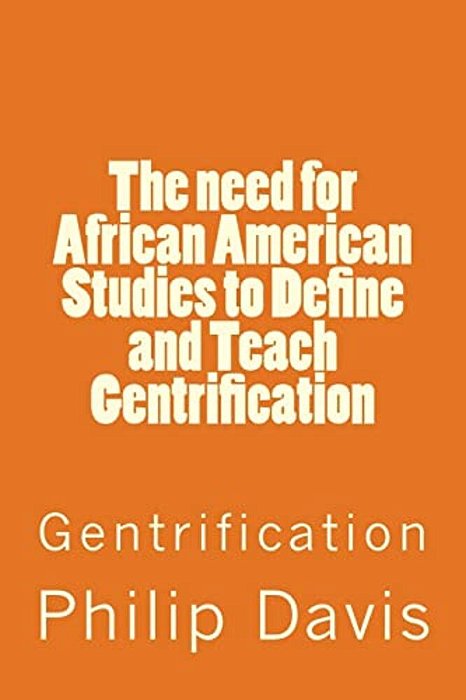 The Need For African American Studies To Define And Teach Gentrification: Gentrification-..