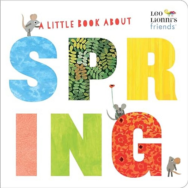 A Little Book About Spring (Leo Lionni's Friends): A Spring Board Book For Babies And Toddlers-..