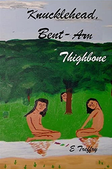 Knucklehead, Bent-Arm, & Thighbone-..