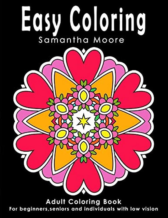 Easy Coloring: Adult Coloring Book For Beginners, Seniors And Individuals With Low Vision-..