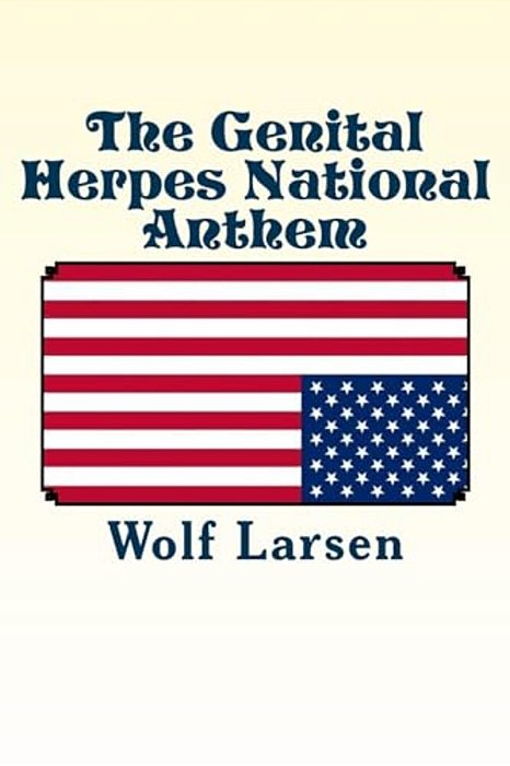 The Genital Herpes National Anthem: A Short Novel-..