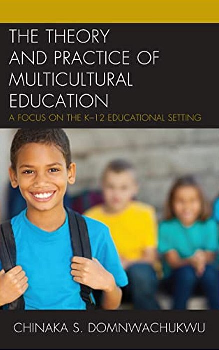 Theory And Practice Of Multicultural Education: A Focus On The K-12 Educational Setting-..