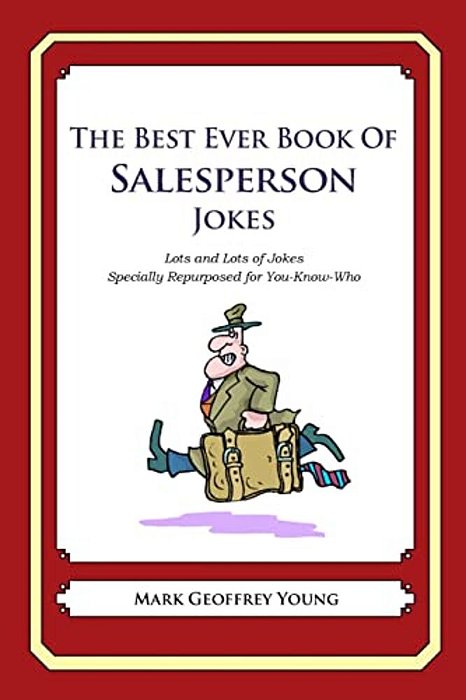 The Best Ever Book Of Salesperson Jokes: Lots And Lots Of Jokes Specially Repurposed For You-Know-who-..