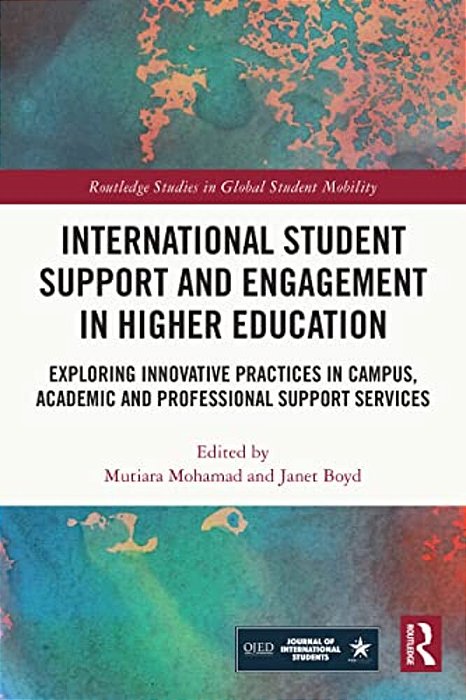 International Student Support And Engagement In Higher Education: Exploring Innovative Practices In Campus, Academic And Professional Support Services-..